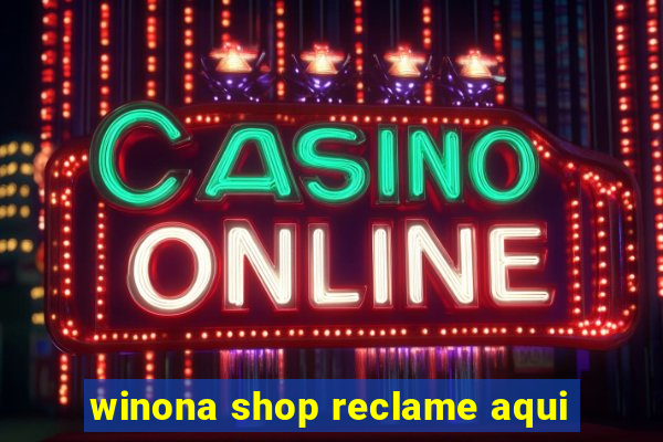 winona shop reclame aqui